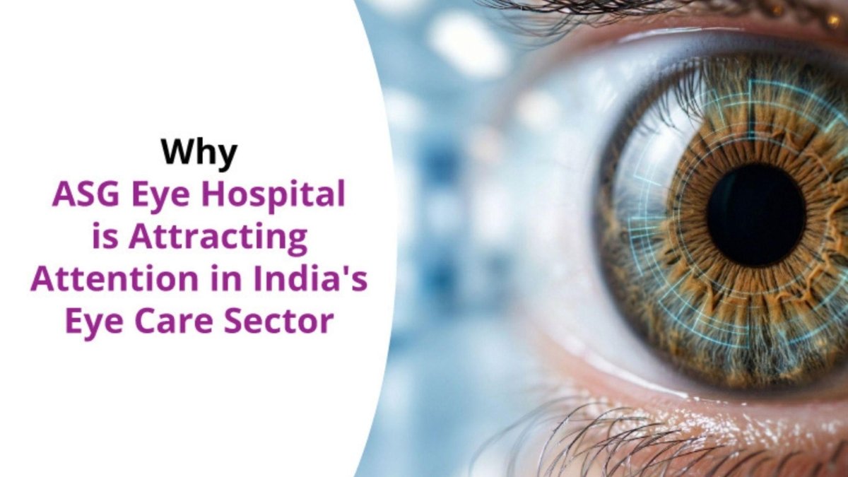 Why ASG Eye Hospital Is Attracting Attention in India’s Eye Care Sector